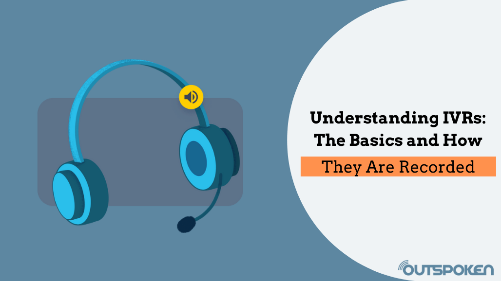 Understanding IVRs: The Basics and How They... - OutSpoken Voices Blog
