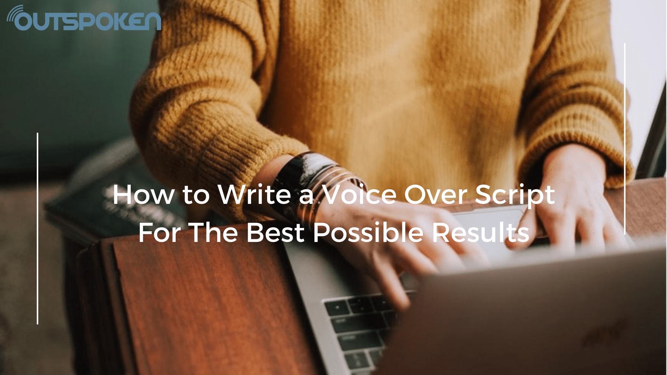 How To Write A Voice Over Script - OutSpoken Voices