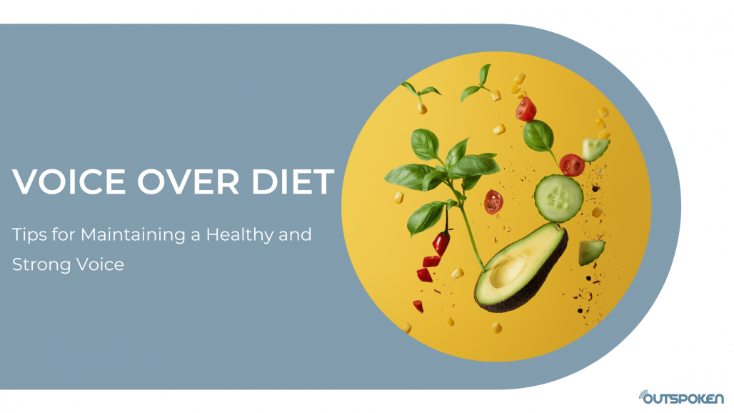 The Voiceover Diet: Tips for Maintaining a Healthy and Strong Voice